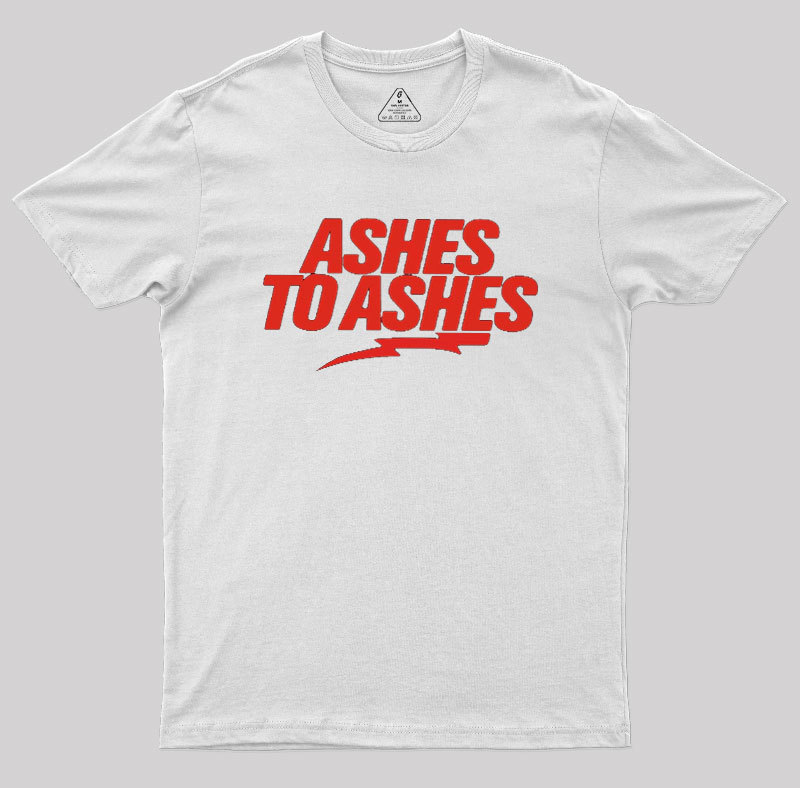 Ashes to Ashes Geek T-Shirt