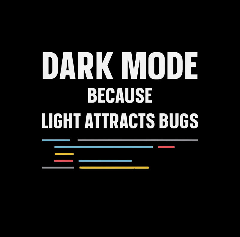 Dark Mode Because Light Attracts Bugs Geek T-Shirt