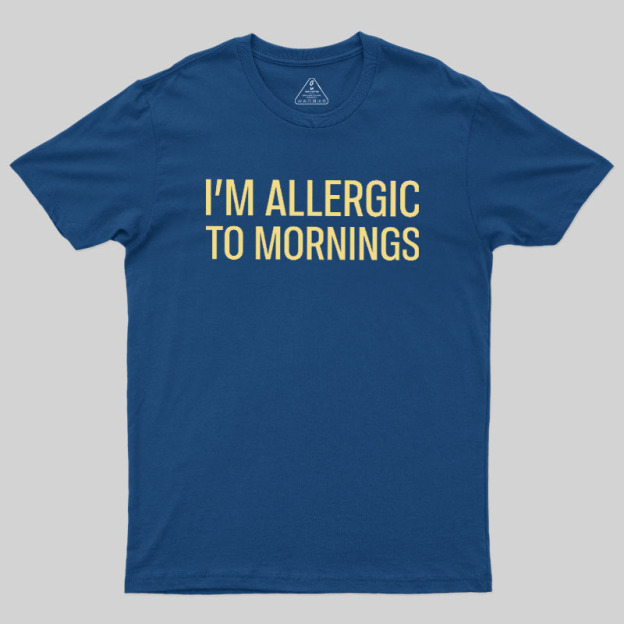  I’m allergic to mornings Geek T-Shirt