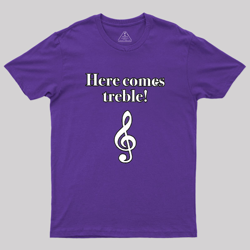 Here Comes Treble Geek T-Shirt
