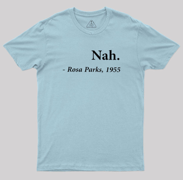 Nah Rosa Parks Quote Geek T-Shirt
