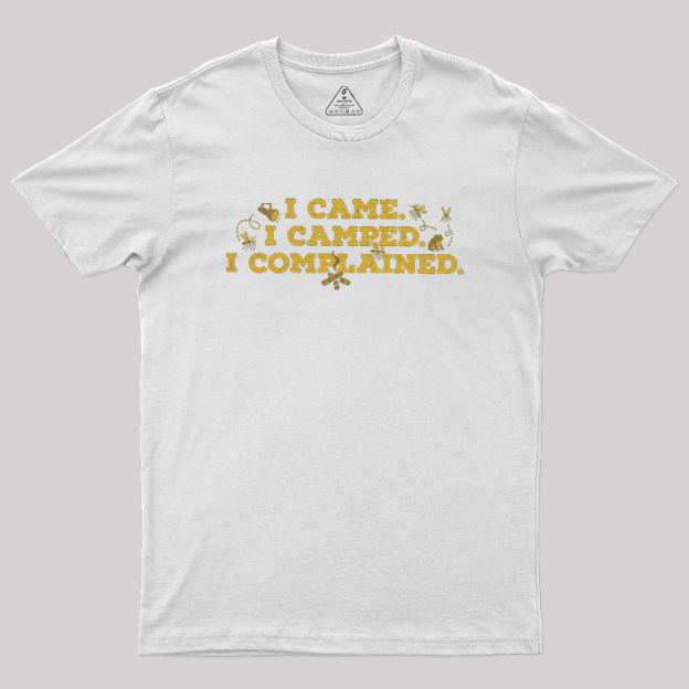I Came, I Camped, I Complained Geek T-Shirt
