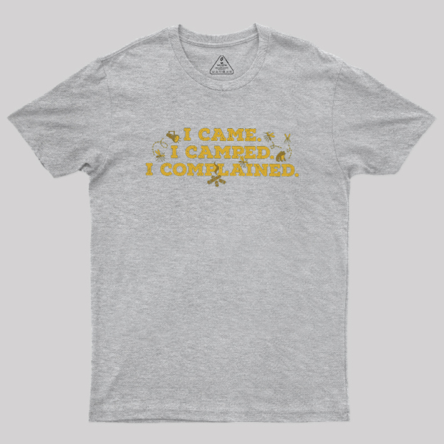 I Came, I Camped, I Complained Geek T-Shirt