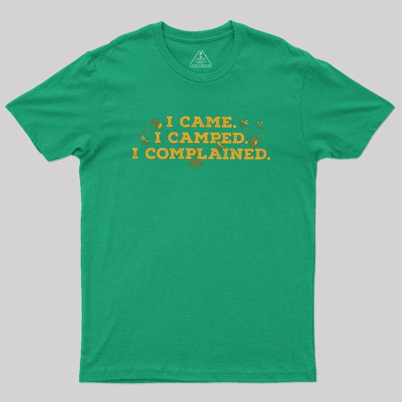 I Came, I Camped, I Complained Geek T-Shirt