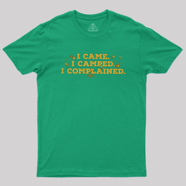 I Came, I Camped, I Complained Geek T-Shirt