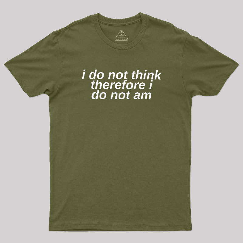 I Do Not Think Geek T-Shirt