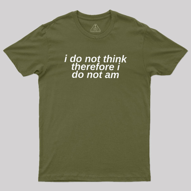 I Do Not Think Geek T-Shirt