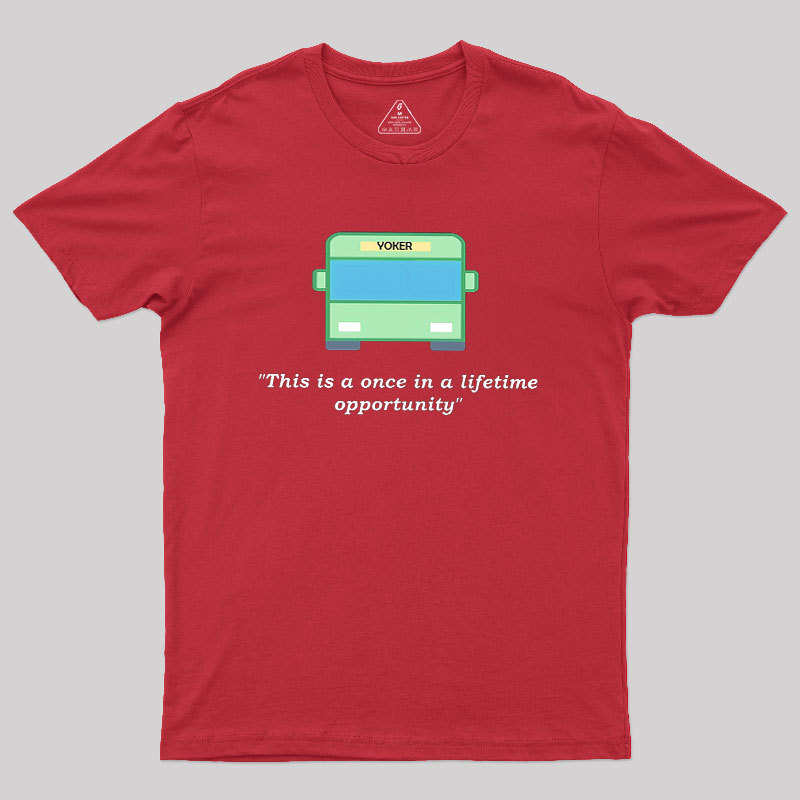 Yoker - A Once In a Lifetime Opportunity Geek T-Shirt