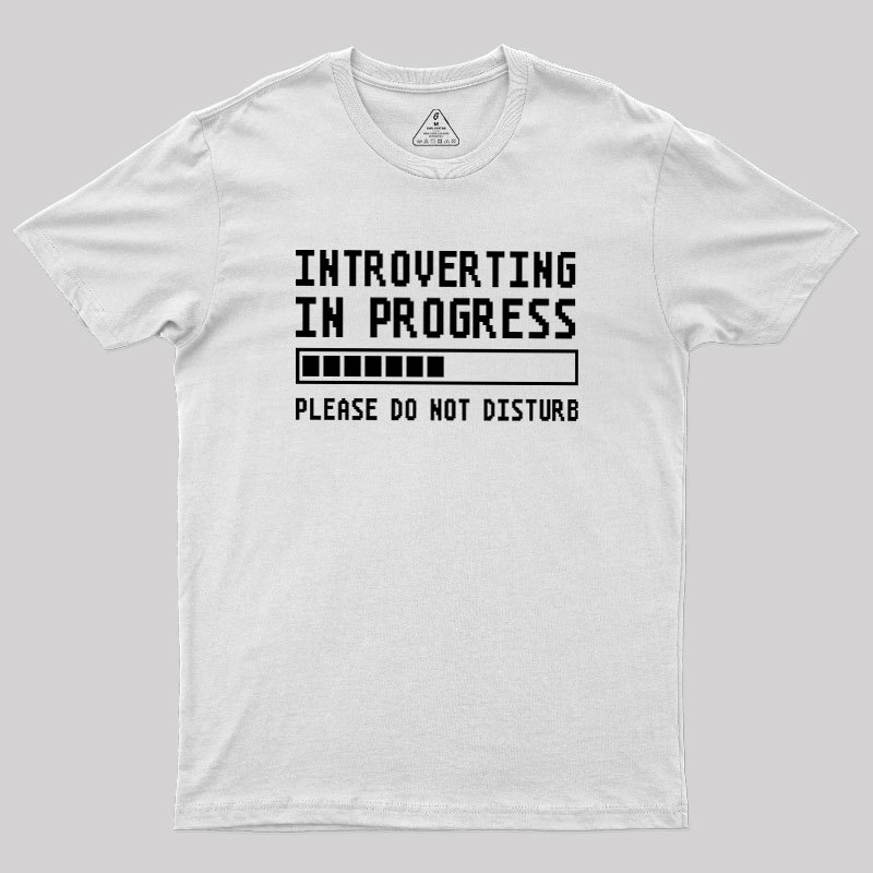 Introverting in Progress Geek T-Shirt