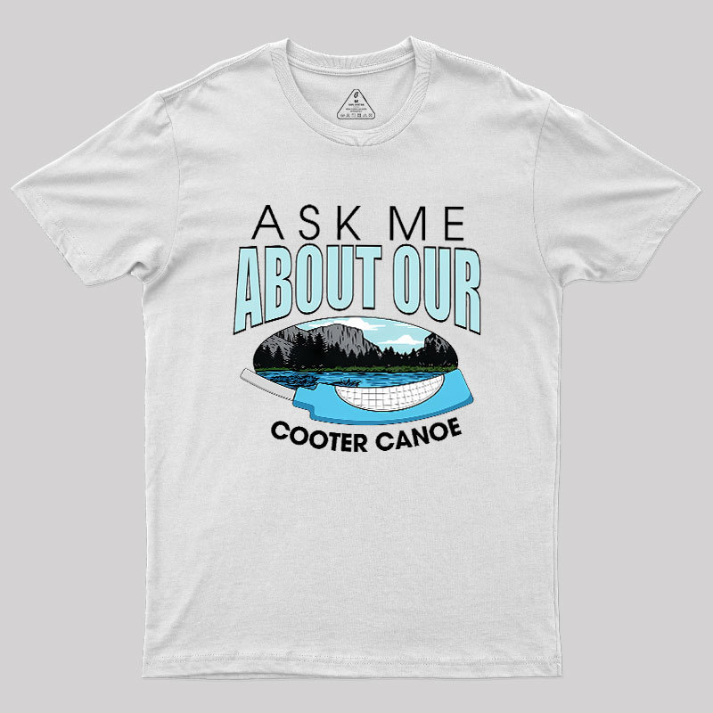 ASK ���� ABOUT OUR COOTER CANOE Geek T-Shirt