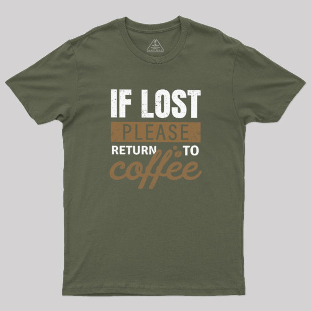 If Lost, Please Return To Coffee Geek T-Shirt