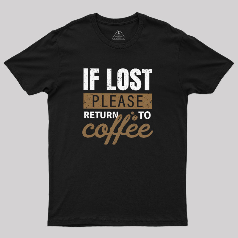 If Lost, Please Return To Coffee Geek T-Shirt