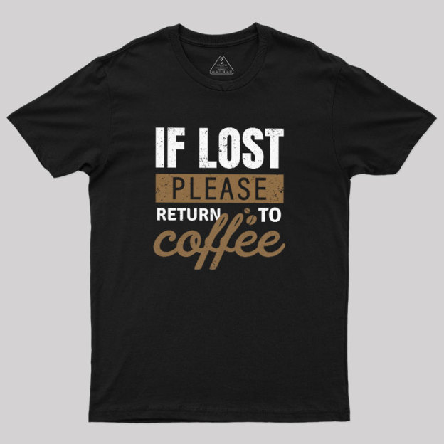 If Lost, Please Return To Coffee Geek T-Shirt