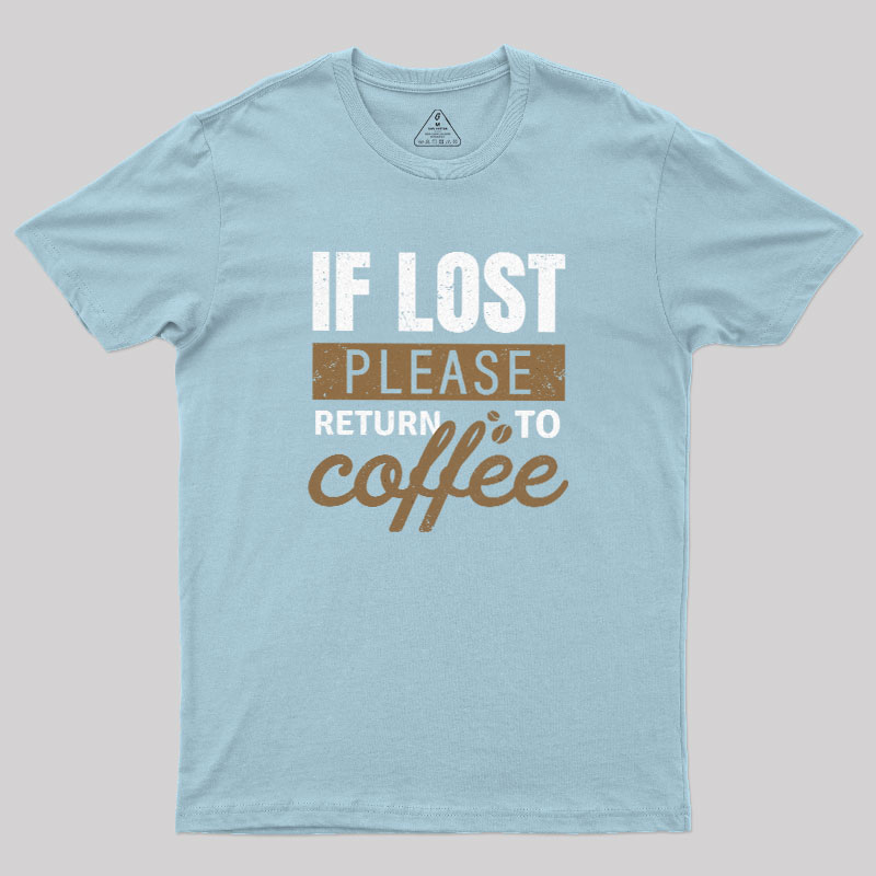 If Lost, Please Return To Coffee Geek T-Shirt