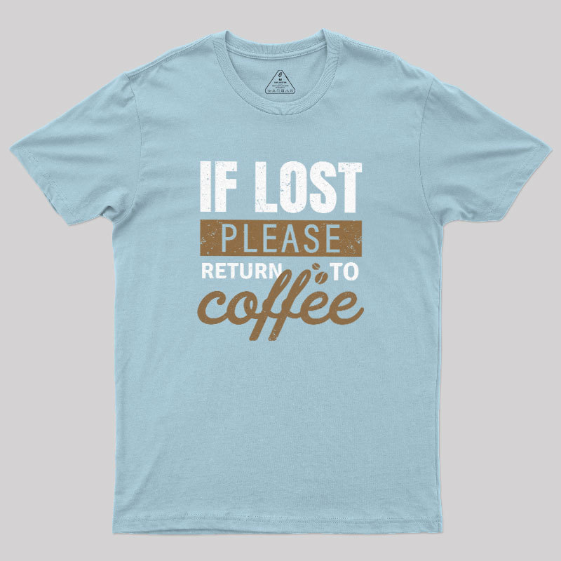 If Lost, Please Return To Coffee Geek T-Shirt