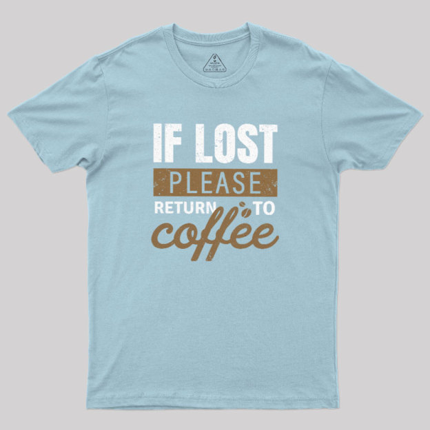 If Lost, Please Return To Coffee Geek T-Shirt