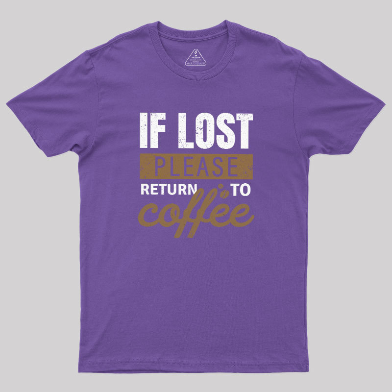If Lost, Please Return To Coffee Geek T-Shirt