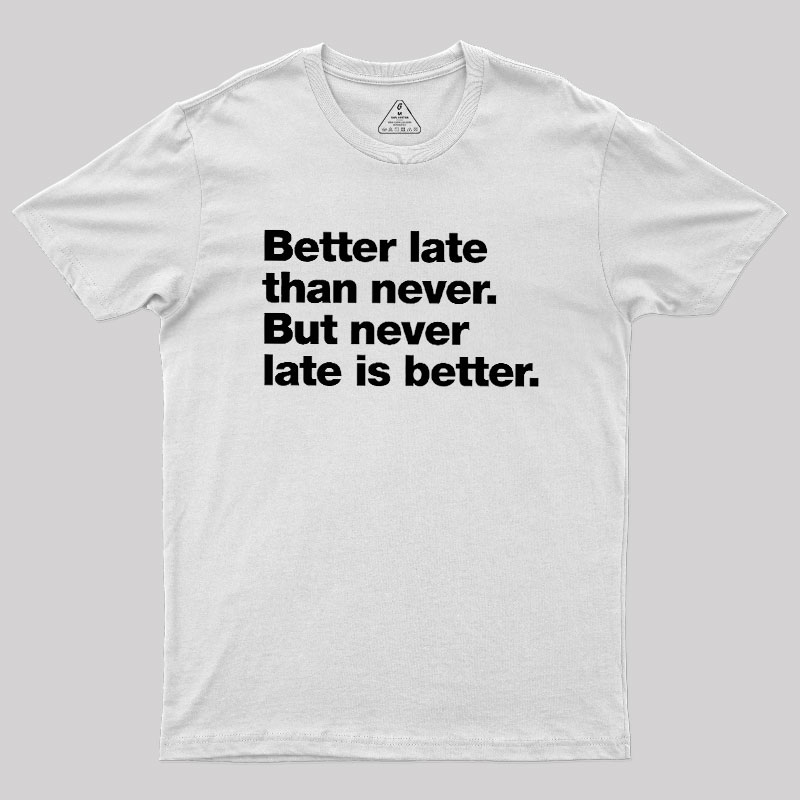 Better Late Than Never Geek T-Shirt