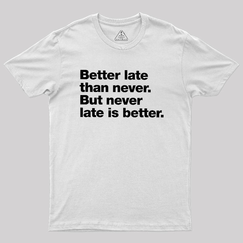 Better Late Than Never Geek T-Shirt