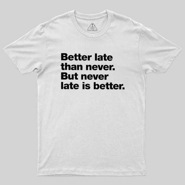 Better Late Than Never Geek T-Shirt