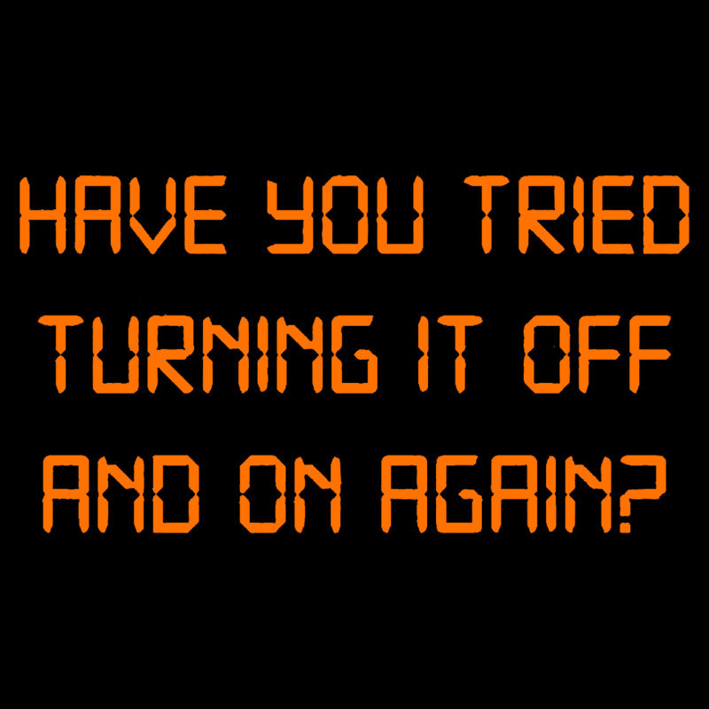 Have you tried Turning it off and on Again Geek T-Shirt