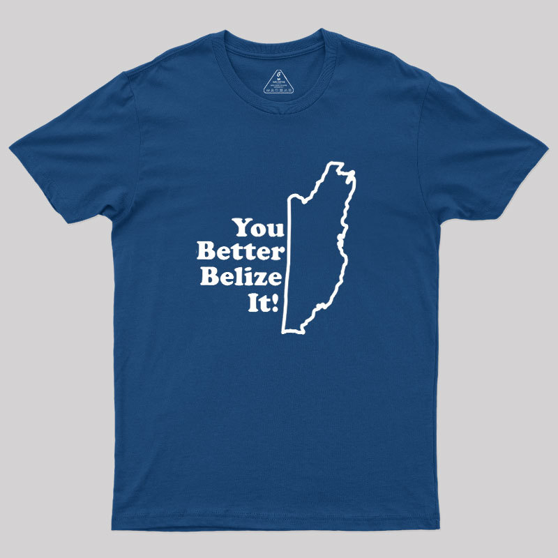 You Better Belize It! Geek T-Shirt