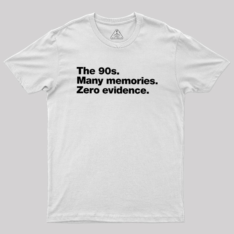 The 90s. Many memories. Zero Evidence Geek T-Shirt