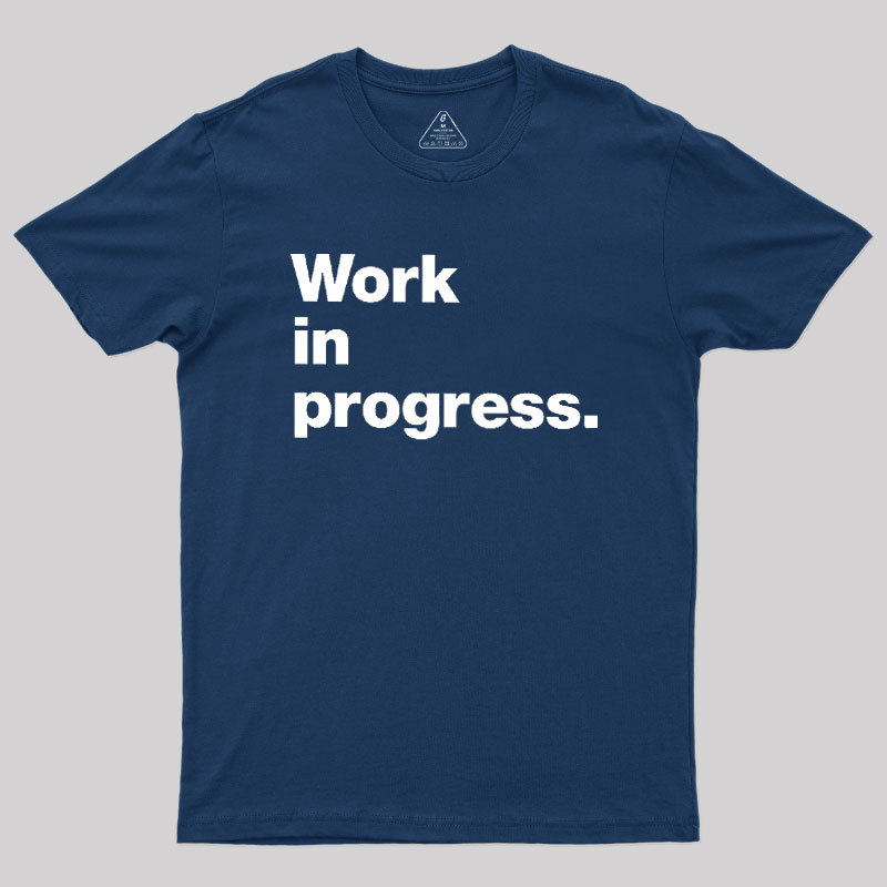 Work In Progress Geek T-Shirt