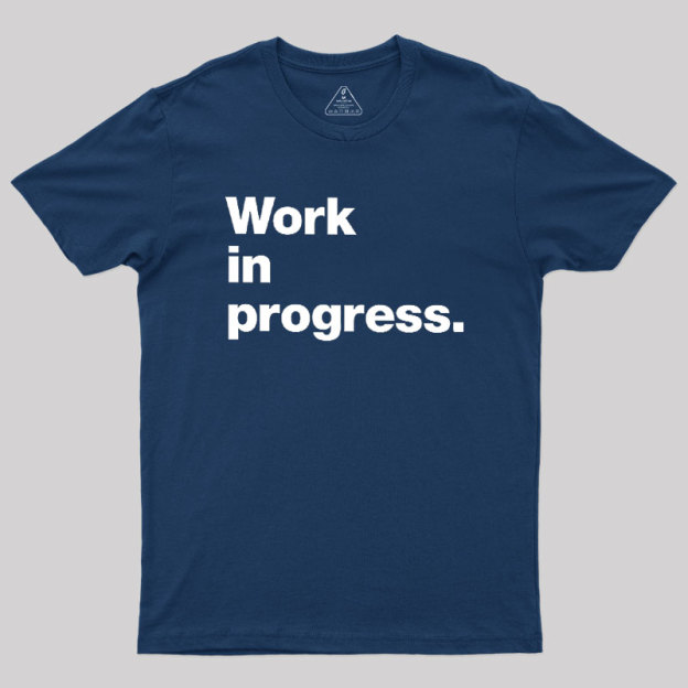 Work In Progress Geek T-Shirt