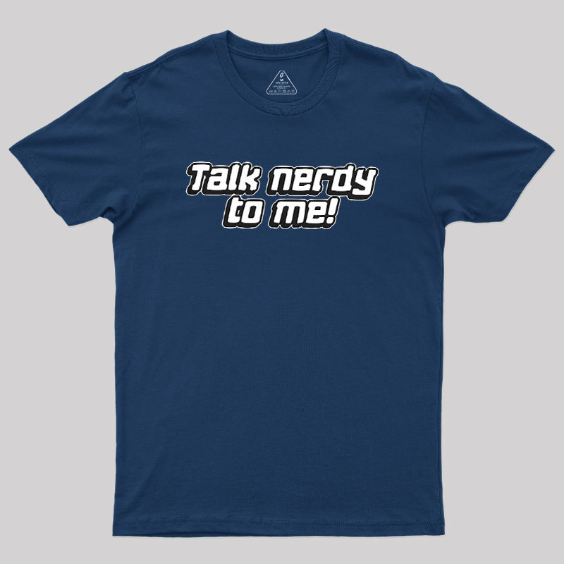 Talk Nerdy To Me Geek T-Shirt