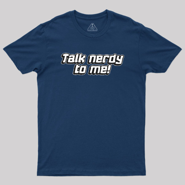 Talk Nerdy To Me Geek T-Shirt