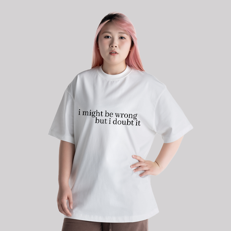 I Might Be Wrong But I Doubt It Unisex Oversized T-shirt