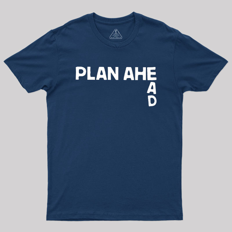 Plan Ahead Geek T-Shirt