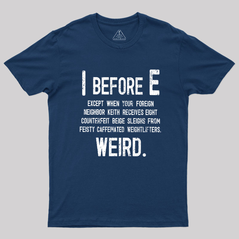 I Before E - Funny Weird Grammar Police T-Shirt