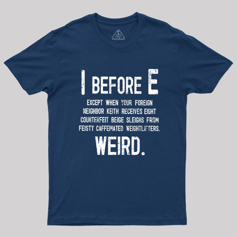 I Before E - Funny Weird Grammar Police T-Shirt