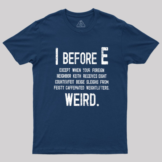 I Before E - Funny Weird Grammar Police T-Shirt