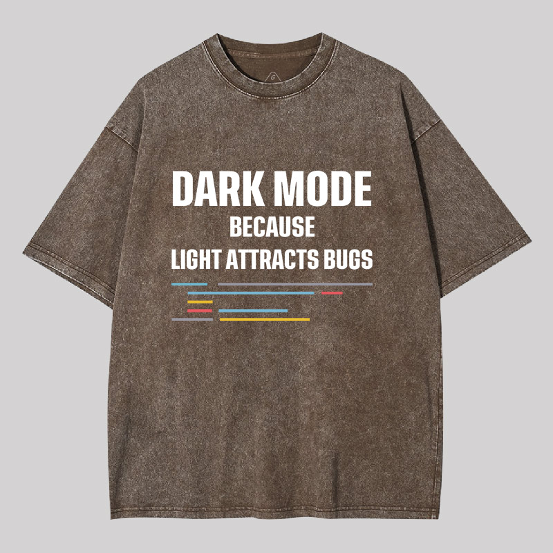 Dark Mode Because Light Attracts Bugs Geek Washed T-shirt