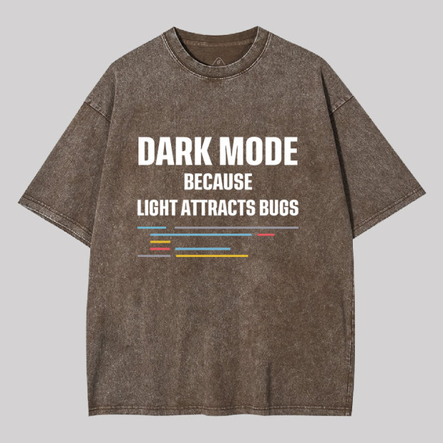 Dark Mode Because Light Attracts Bugs Geek Washed T-shirt