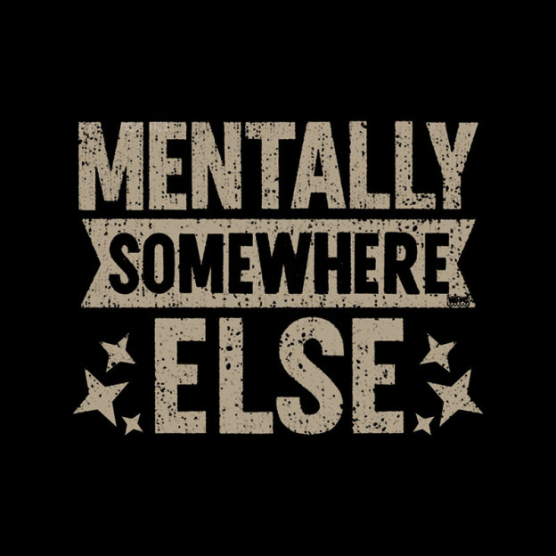 Mentally Somewhere Else Geek T-Shirt