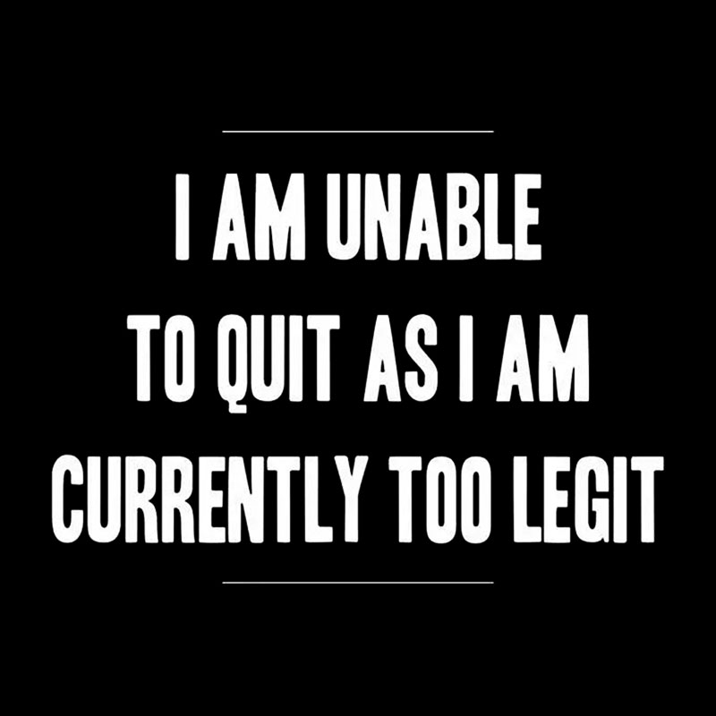 Too Legit To Quit Geek T-Shirt