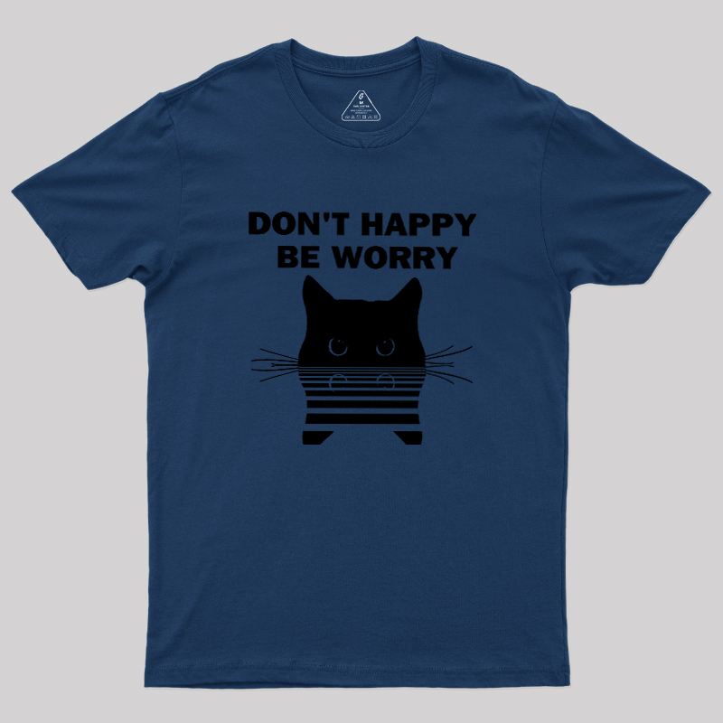 Don't Happy Geek T-Shirt