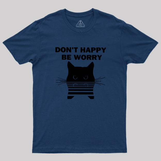 Don't Happy Geek T-Shirt