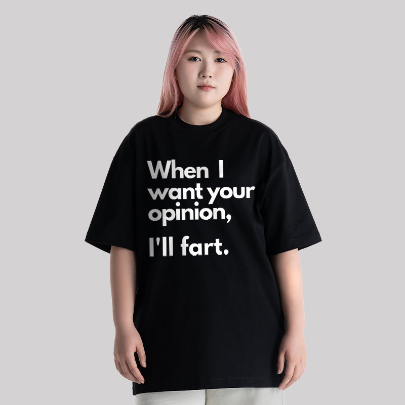 When I Want Your Opinion I��ll Fart Unisex Oversized T-shirt