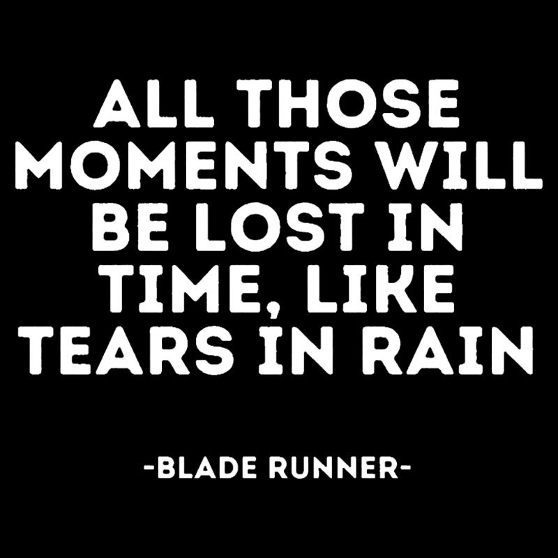 All Those Moments Will Be Lost In Time Geek T-Shirt