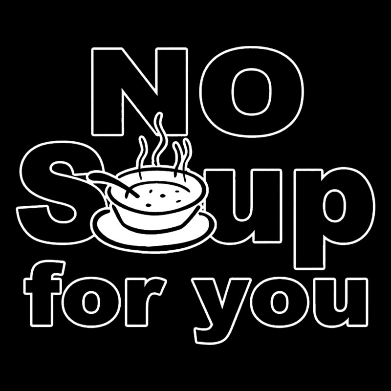 No Soup for you Geek T-Shirt