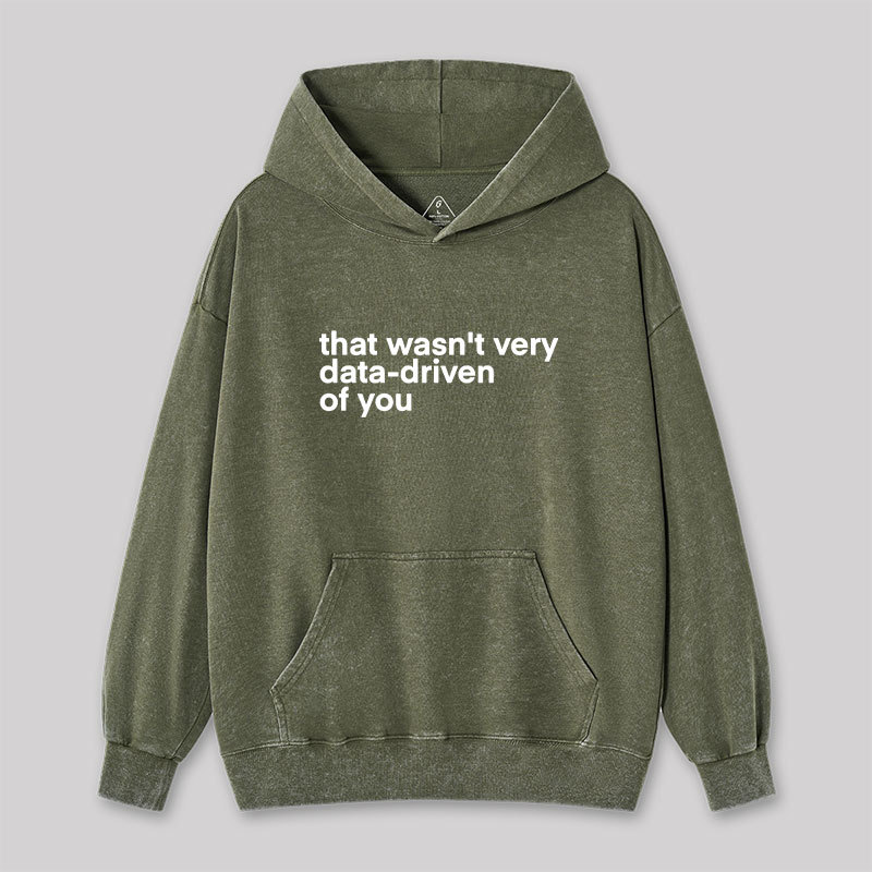 That Wasn't Very Data Driven Of You Washed Hoodie