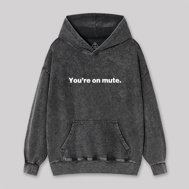 You're on Mute Washed Hoodie