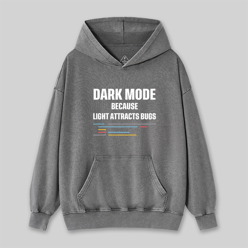 Dark Mode Because Light Attracts Bugs Washed Hoodie