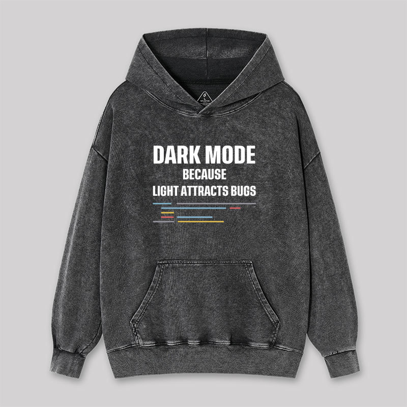 Dark Mode Because Light Attracts Bugs Washed Hoodie