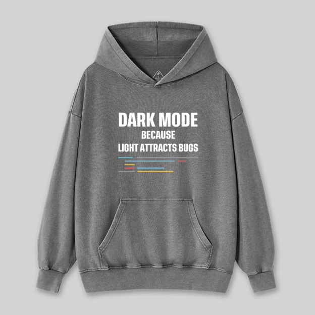Dark Mode Because Light Attracts Bugs Washed Hoodie
